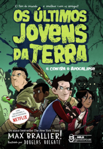 Os últimos jovens da Terra Vol. 01: 4 contra o Apocalipse (Max Brallier)